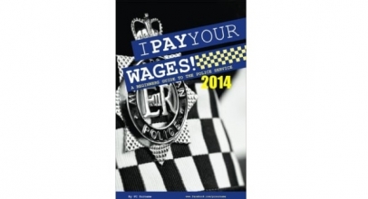 I Pay Your Wages! A Beginners Guide to the Police Service